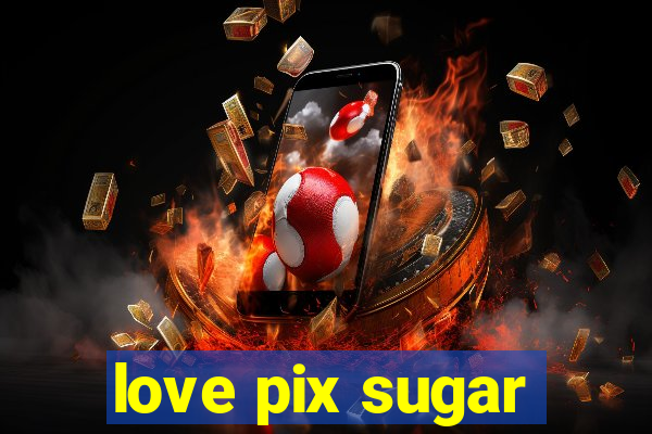 love pix sugar